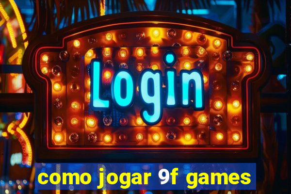 como jogar 9f games